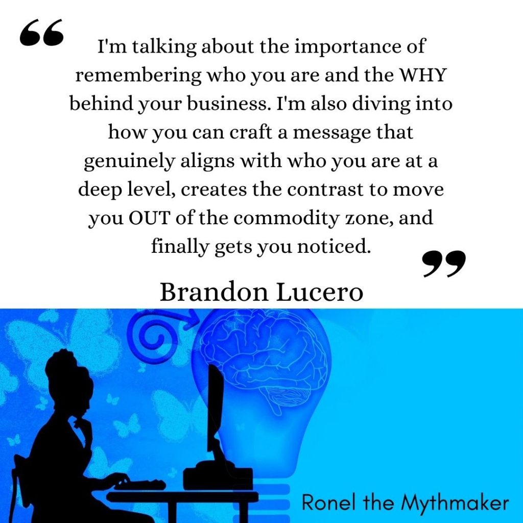 I'm talking about the importance of remembering who you are and the WHY behind your business. I'm also diving into how you can craft a message that genuinely aligns with who you are at a deep level, creates the contrast to move you OUT of the commodity zone, and finally gets you noticed. brandon lucero