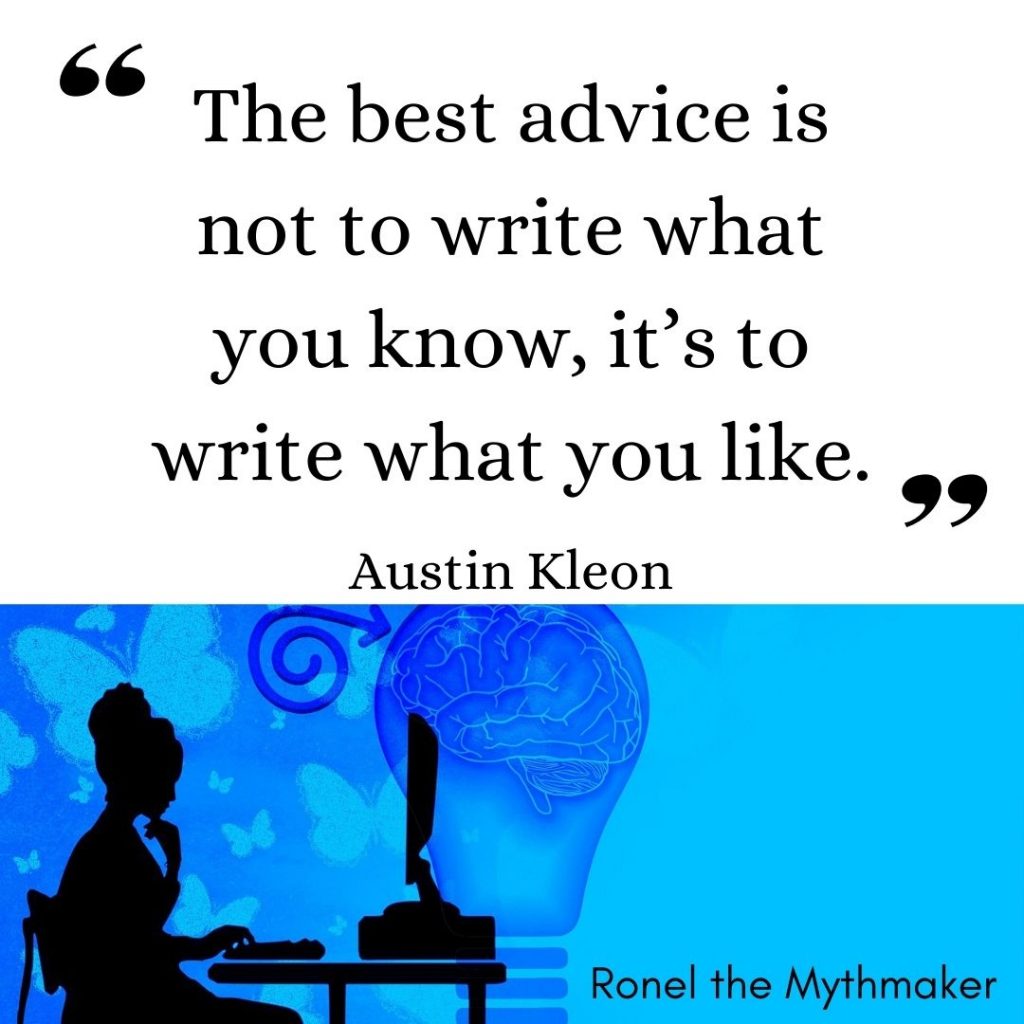 the best advice is not to write about what you know, it's to write what you like. austin kleon