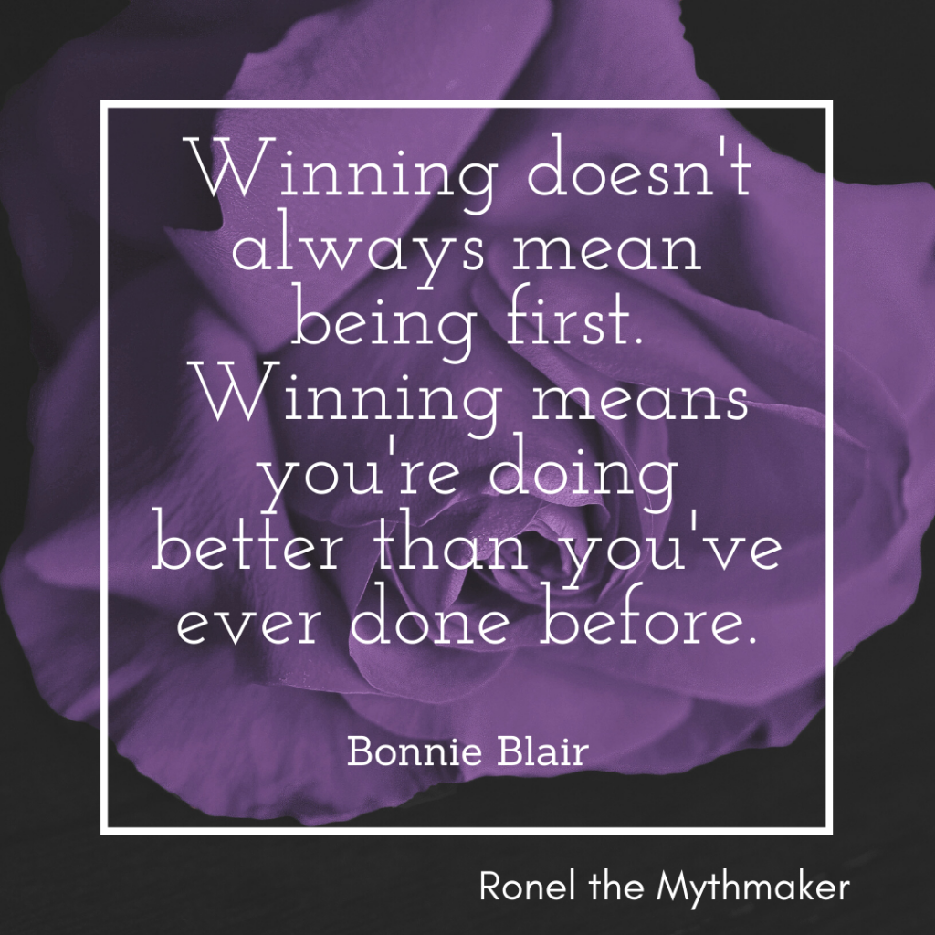winning doesn't always mean being first winning means you're doing better than you've ever done before bonnie blair
