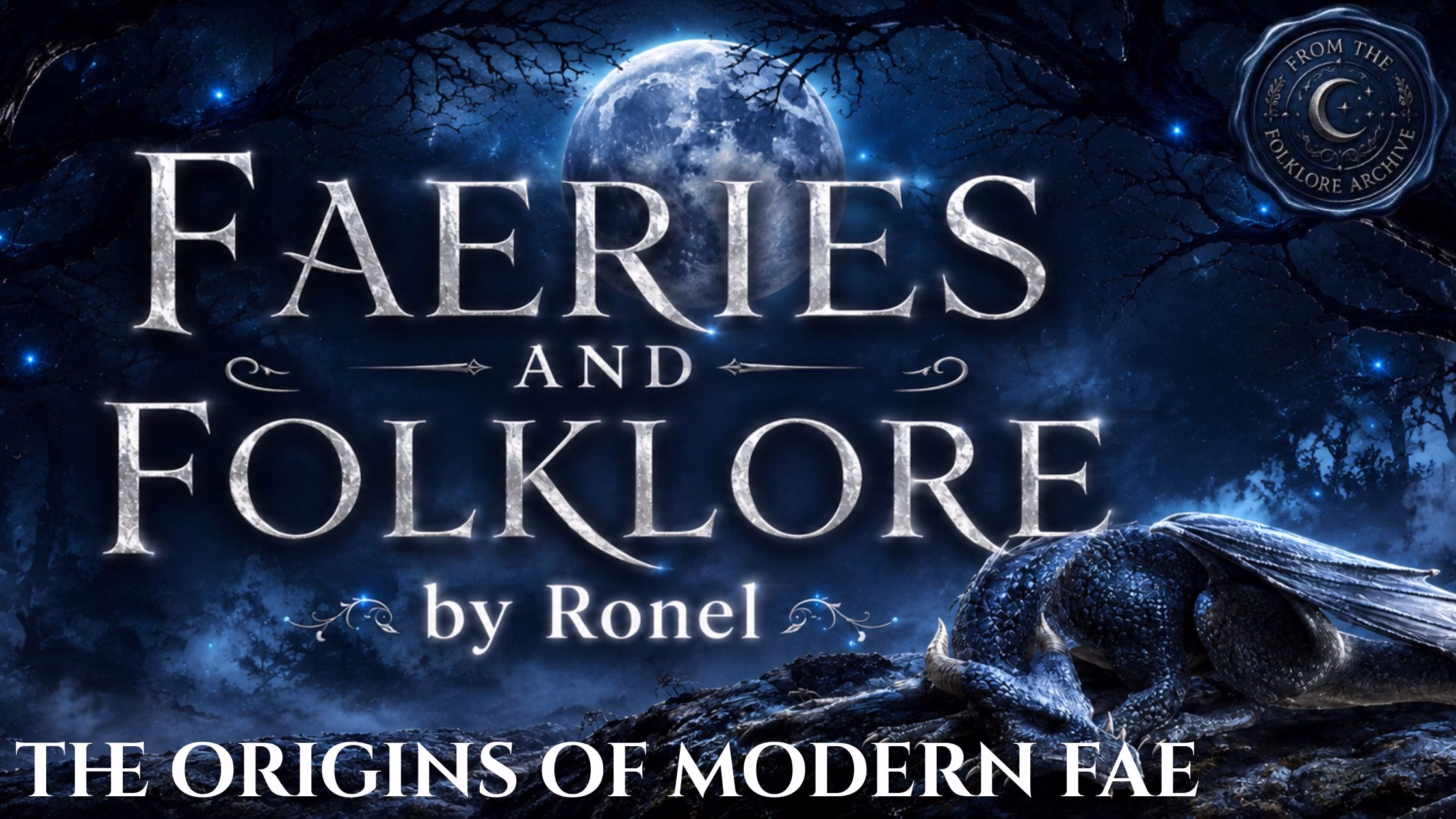 A dark fantasy banner titled "FAERIES AND FOLKLORE by Ronel," set against a misty, gnarled forest under a large, glowing full moon. In the bottom left corner, the words "The Origins of Modern Fae" are written in a clean, white serif font. In the top right corner, there is a circular, dark metallic or wax seal stamp featuring an embossed illustration of a crescent moon and the words “From the Folklore Archive”. A scaly blue dragon rests on a rocky ridge in the foreground, surrounded by faint, glowing blue magical embers.