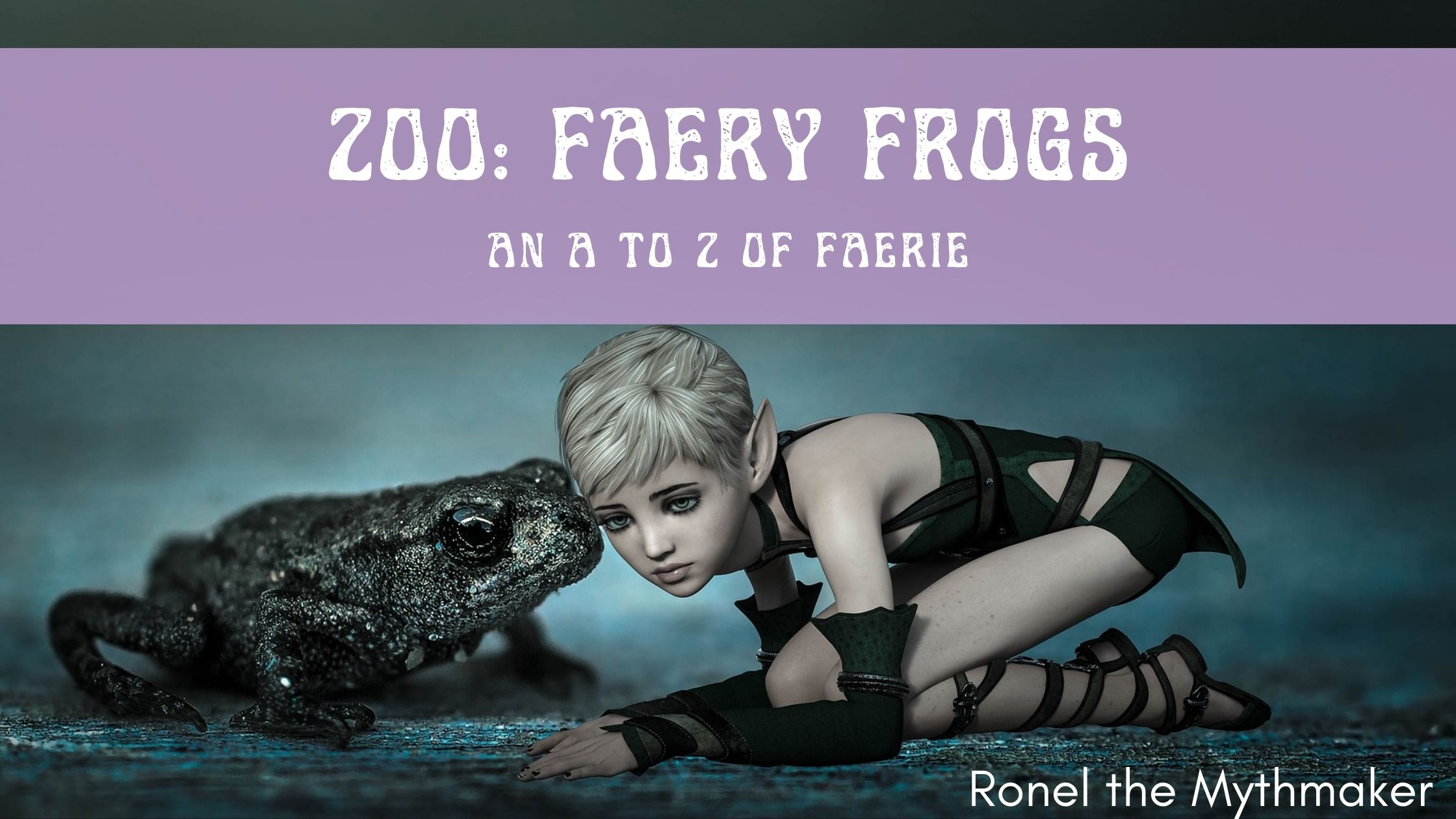 Zoo Faery Frogs folklore AtoZChallenge Ronel the Mythmaker