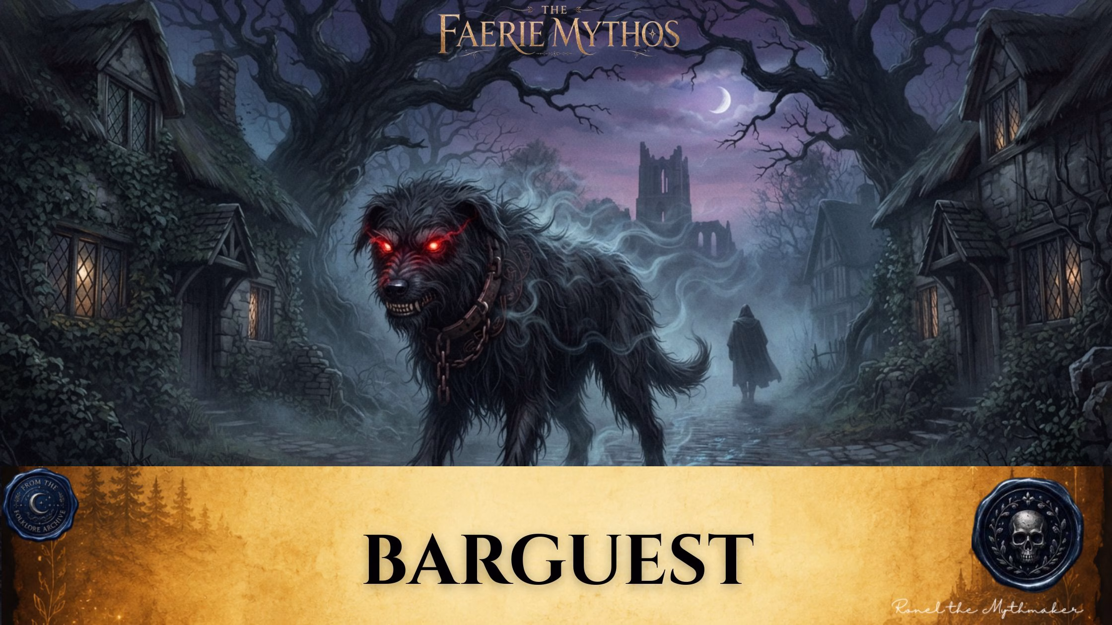 "A digital illustration titled 'The Faerie Mythos: Barguest,' featuring a large, spectral black dog with glowing red eyes and a heavy chain collar, snarling in the foreground. It is positioned in a misty, dark village street at night, with a cloaked figure walking away in the distance towards a ruined castle under a crescent moon. At the bottom is a parchment-colored banner with the text 'BARGUEST' in black, flanked by two circular decorative seals, and the signature 'Ronel the Mythmaker' in the corner."
