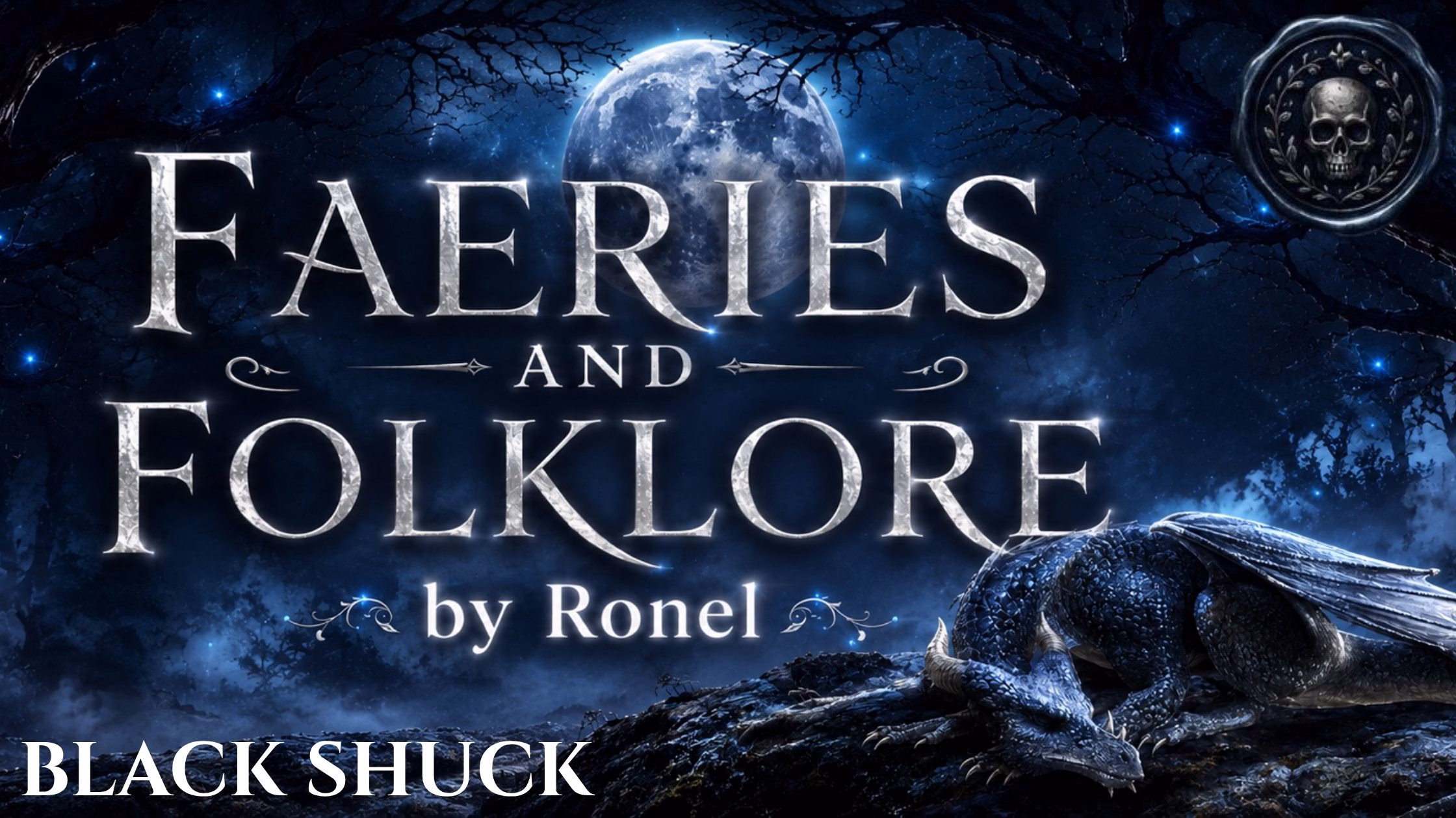 A dark fantasy banner titled "FAERIES AND FOLKLORE by Ronel," set against a misty, gnarled forest under a large, glowing full moon. In the bottom left corner, the word "Black Shuck" is written in a clean, white serif font. In the top right corner, there is a circular, dark metallic or wax seal stamp featuring an embossed illustration of a skull. A scaly blue dragon rests on a rocky ridge in the foreground, surrounded by faint, glowing blue magical embers.