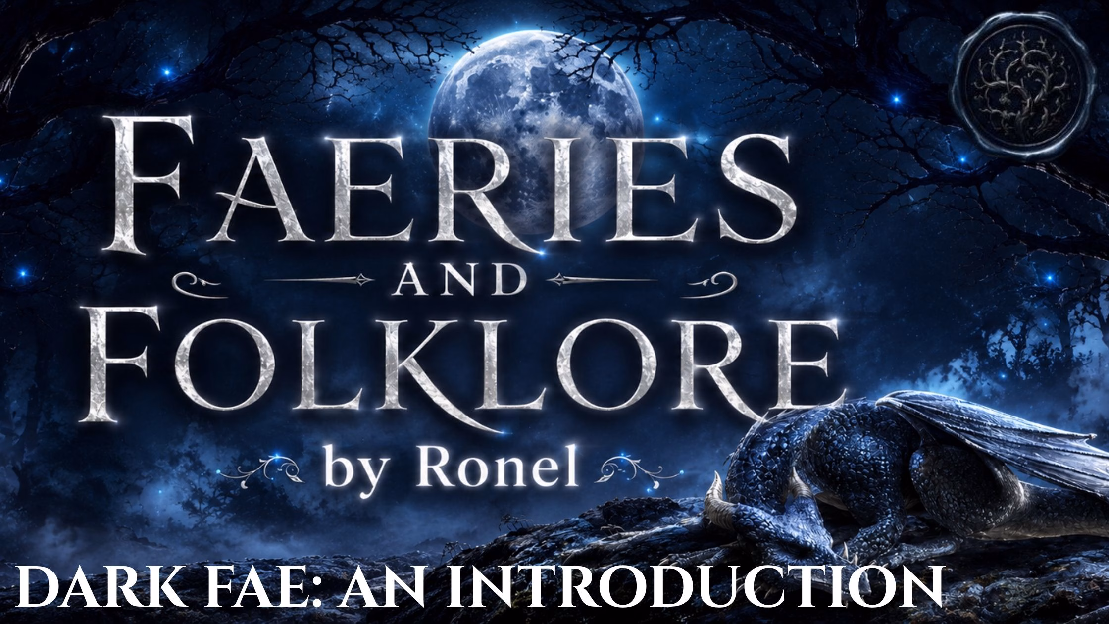 A dark fantasy banner titled "FAERIES AND FOLKLORE by Ronel," set against a misty, gnarled forest under a large, glowing full moon. In the bottom left corner, the words "Dark Fae: An Introduction" are written in a clean, white serif font. In the top right corner, there is a circular, dark metallic or wax seal stamp featuring an embossed illustration of a crescent moon and the words “From the Folklore Archive”. A scaly blue dragon rests on a rocky ridge in the foreground, surrounded by faint, glowing blue magical embers.