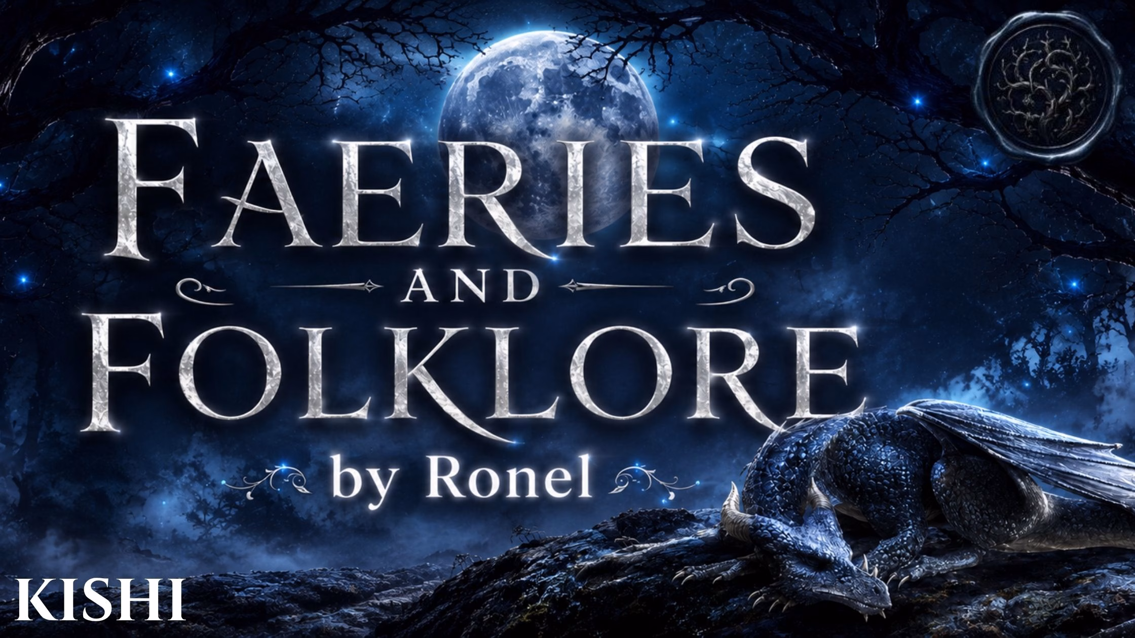 A dark fantasy banner titled "FAERIES AND FOLKLORE by Ronel," set against a misty, gnarled forest under a large, glowing full moon. In the bottom left corner, the word "Kishi" is written in a clean, white serif font. In the top right corner, there is a circular, dark metallic or wax seal stamp featuring an embossed illustration of a bramble. A scaly blue dragon rests on a rocky ridge in the foreground, surrounded by faint, glowing blue magical embers.