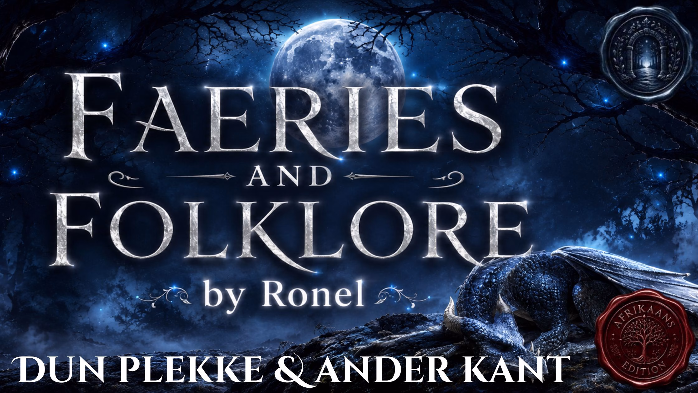 A dark fantasy banner titled "FAERIES AND FOLKLORE by Ronel," set against a misty, gnarled forest under a large, glowing full moon. In the bottom left corner, the word "Dun Plekke & Ander Kant" is written in a clean, white serif font. In the top right corner, there is a circular, dark metallic or wax seal stamp featuring an embossed illustration of a doorway. A scaly blue dragon rests on a rocky ridge in the foreground, surrounded by faint, glowing blue magical embers. A red wax seal has “Afrikaans Edition” stamped on it with an embossed tree.