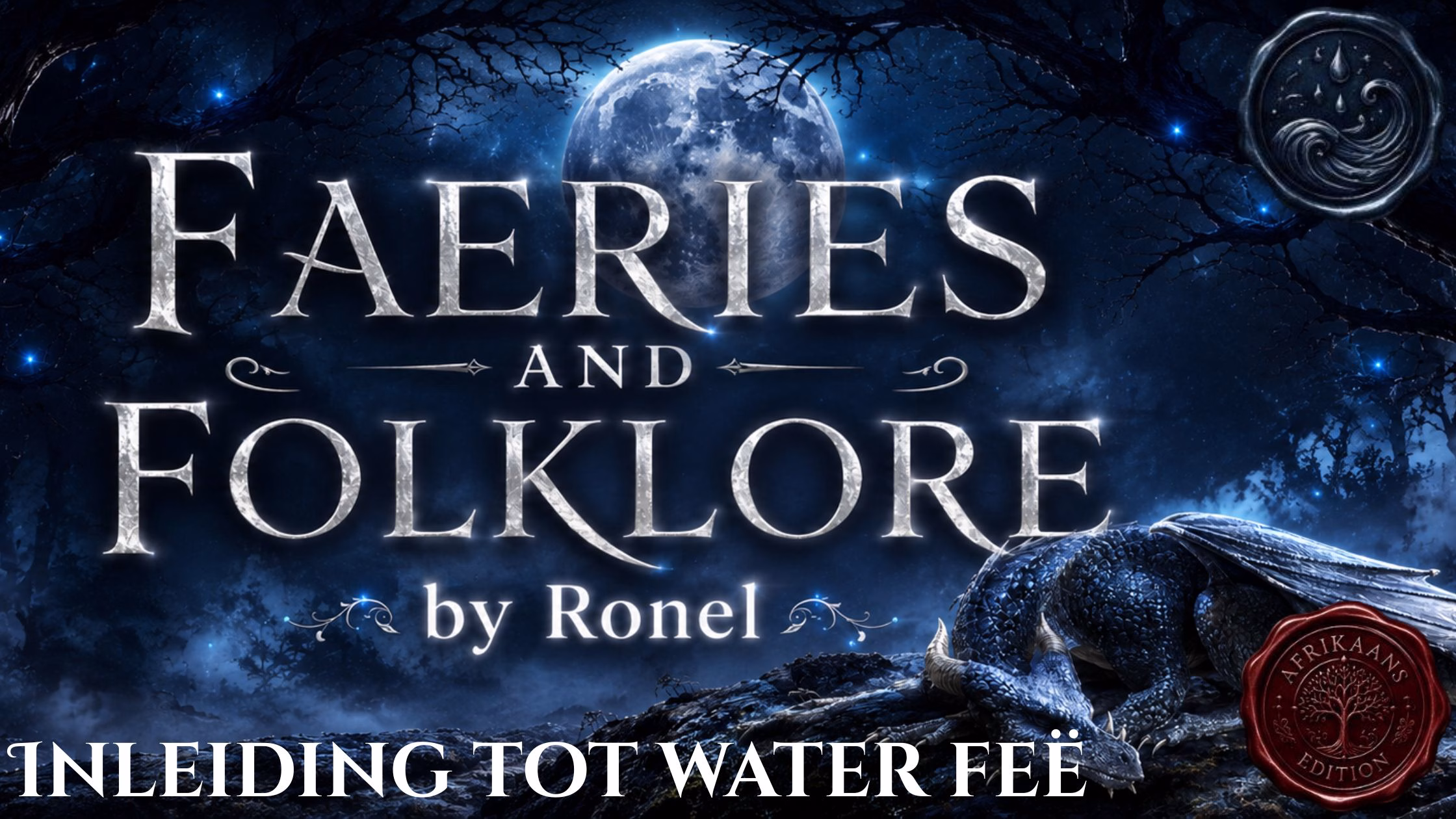 A dark fantasy banner titled "FAERIES AND FOLKLORE by Ronel," set against a misty, gnarled forest under a large, glowing full moon. In the bottom left corner, the words "Inleiding tot Water Feë" are written in a clean, white serif font. In the top right corner, there is a circular, dark metallic or wax seal stamp featuring an embossed illustration of a wave. A scaly blue dragon rests on a rocky ridge in the foreground, surrounded by faint, glowing blue magical embers. A red wax seal has “Afrikaans Edition” stamped on it with an embossed tree.