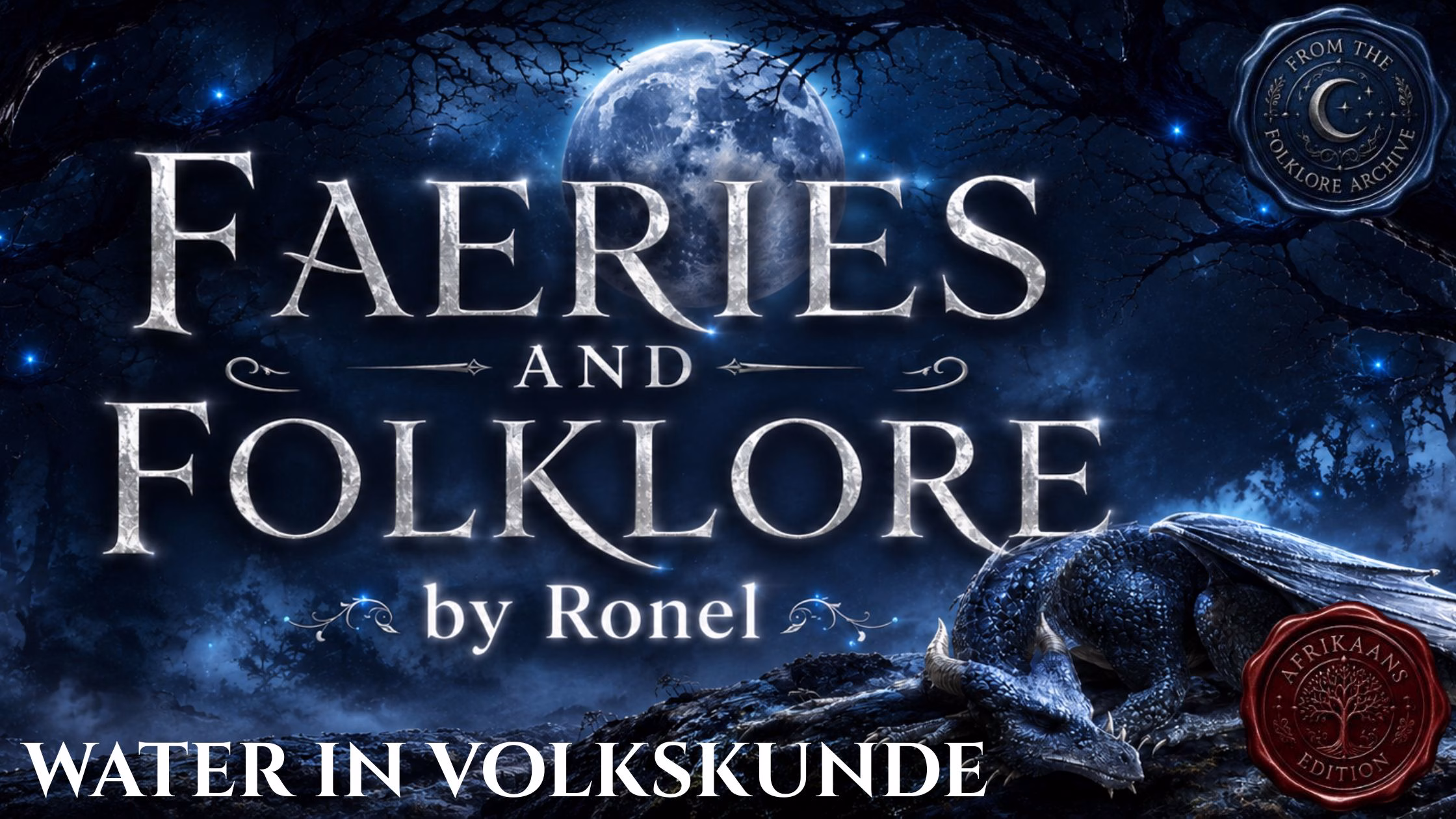 A dark fantasy banner titled "FAERIES AND FOLKLORE by Ronel," set against a misty, gnarled forest under a large, glowing full moon. In the bottom left corner, the words "Water in Volkskunde" are written in a clean, white serif font. In the top right corner, there is a circular, dark metallic or wax seal stamp featuring an embossed illustration of a crescent moon and the words “From the Folklore Archive”. A scaly blue dragon rests on a rocky ridge in the foreground, surrounded by faint, glowing blue magical embers. A red wax seal has “Afrikaans Edition” stamped on it with an embossed tree.
