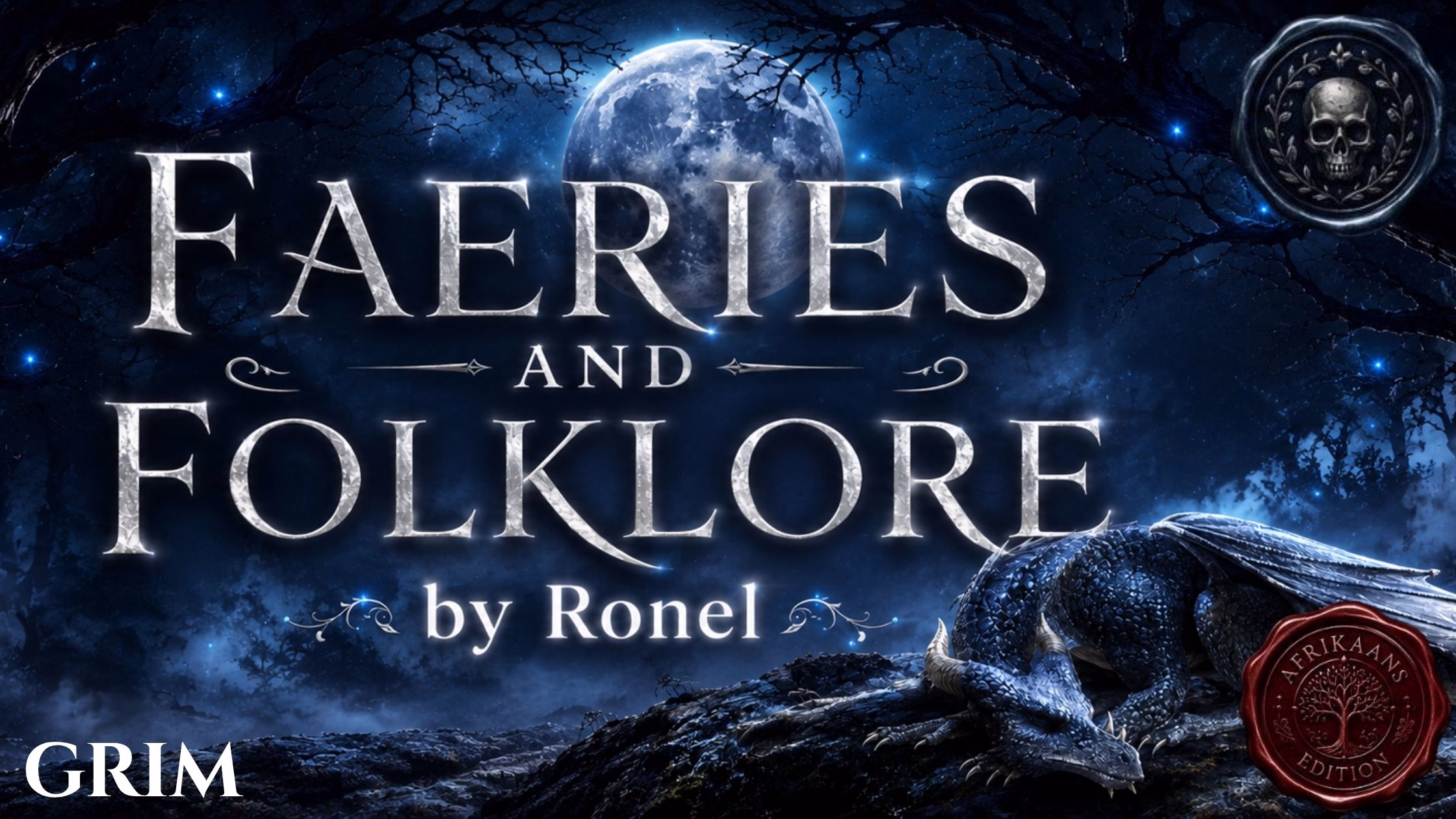 A dark fantasy banner titled "FAERIES AND FOLKLORE by Ronel," set against a misty, gnarled forest under a large, glowing full moon. In the bottom left corner, the word "Grim" is written in a clean, white serif font. In the top right corner, there is a circular, dark metallic or wax seal stamp featuring an embossed illustration of a skull. A scaly blue dragon rests on a rocky ridge in the foreground, surrounded by faint, glowing blue magical embers. A red wax seal has “Afrikaans Edition” stamped on it with an embossed tree.