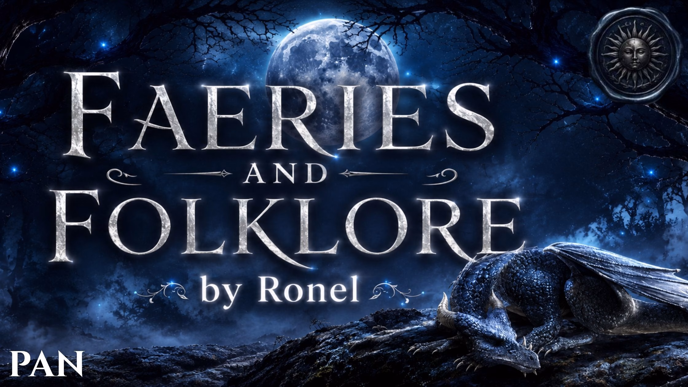 A dark fantasy banner titled "FAERIES AND FOLKLORE by Ronel," set against a misty, gnarled forest under a large, glowing full moon. In the bottom left corner, the word "Pan" is written in a clean, white serif font. In the top right corner, there is a circular, dark metallic or wax seal stamp featuring an embossed illustration of a sun. A scaly blue dragon rests on a rocky ridge in the foreground, surrounded by faint, glowing blue magical embers.