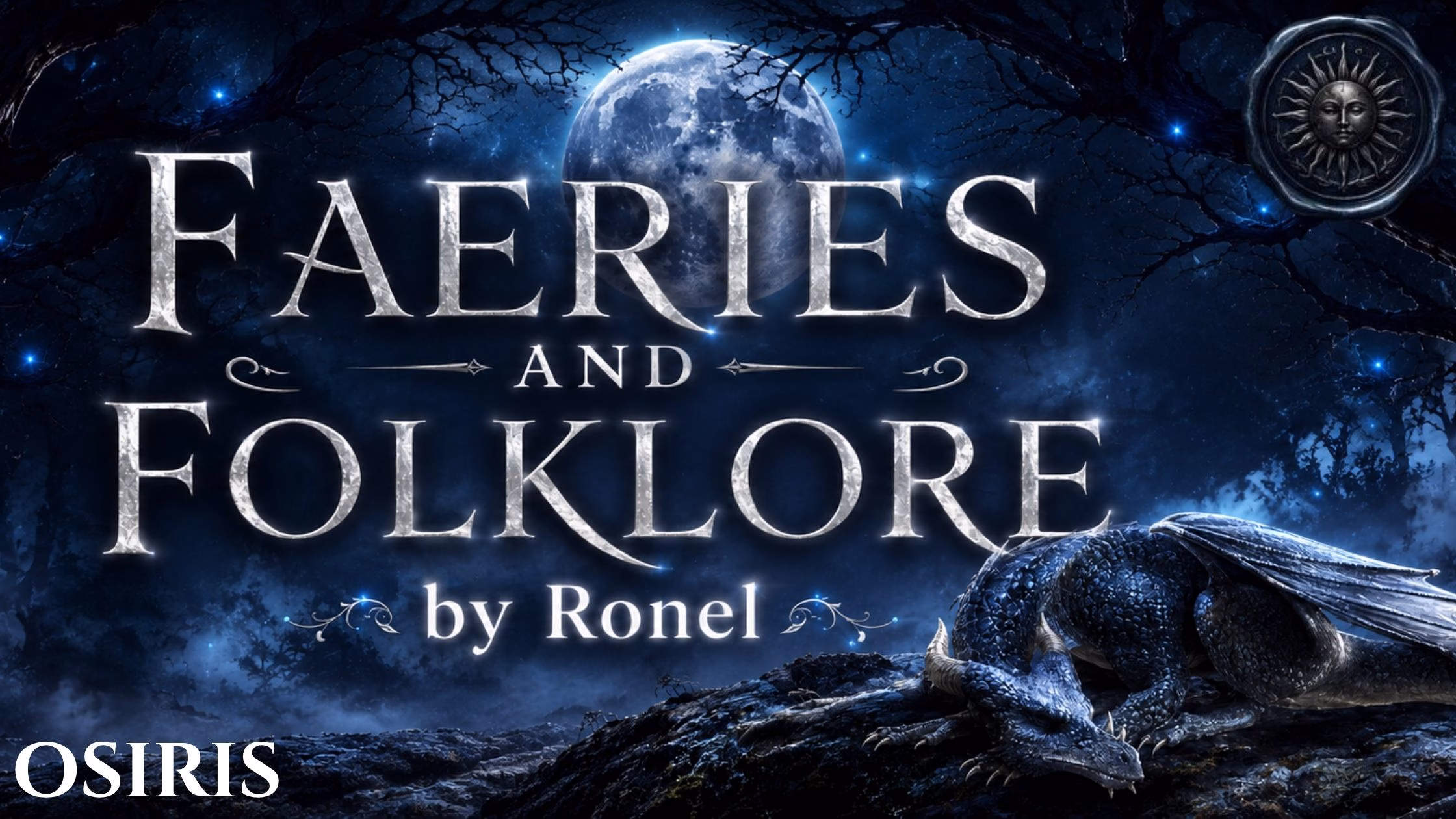 A dark fantasy banner titled "FAERIES AND FOLKLORE by Ronel," set against a misty, gnarled forest under a large, glowing full moon. In the bottom left corner, the word "Osiris" is written in a clean, white serif font. In the top right corner, there is a circular, dark metallic or wax seal stamp featuring an embossed illustration of a sun. A scaly blue dragon rests on a rocky ridge in the foreground, surrounded by faint, glowing blue magical embers.