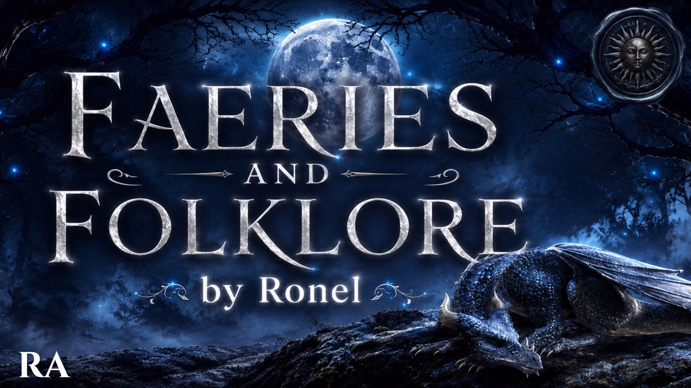A dark fantasy banner titled "FAERIES AND FOLKLORE by Ronel," set against a misty, gnarled forest under a large, glowing full moon. In the bottom left corner, the word "Ra" is written in a clean, white serif font. In the top right corner, there is a circular, dark metallic or wax seal stamp featuring an embossed illustration of a sun. A scaly blue dragon rests on a rocky ridge in the foreground, surrounded by faint, glowing blue magical embers.