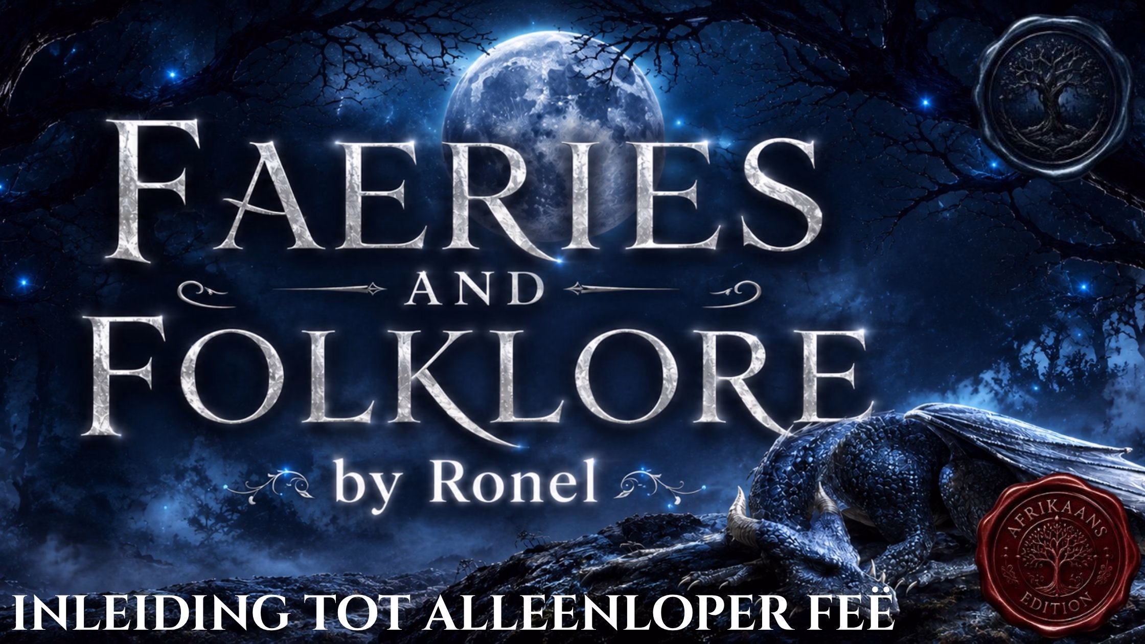 A dark fantasy banner titled "FAERIES AND FOLKLORE by Ronel," set against a misty, gnarled forest under a large, glowing full moon. In the bottom left corner, the words "Inleiding tot Alleenloper Feë" are written in a clean, white serif font. In the top right corner, there is a circular, dark metallic or wax seal stamp featuring an embossed illustration of a tree. A scaly blue dragon rests on a rocky ridge in the foreground, surrounded by faint, glowing blue magical embers. A red wax seal has “Afrikaans Edition” stamped on it with an embossed tree.