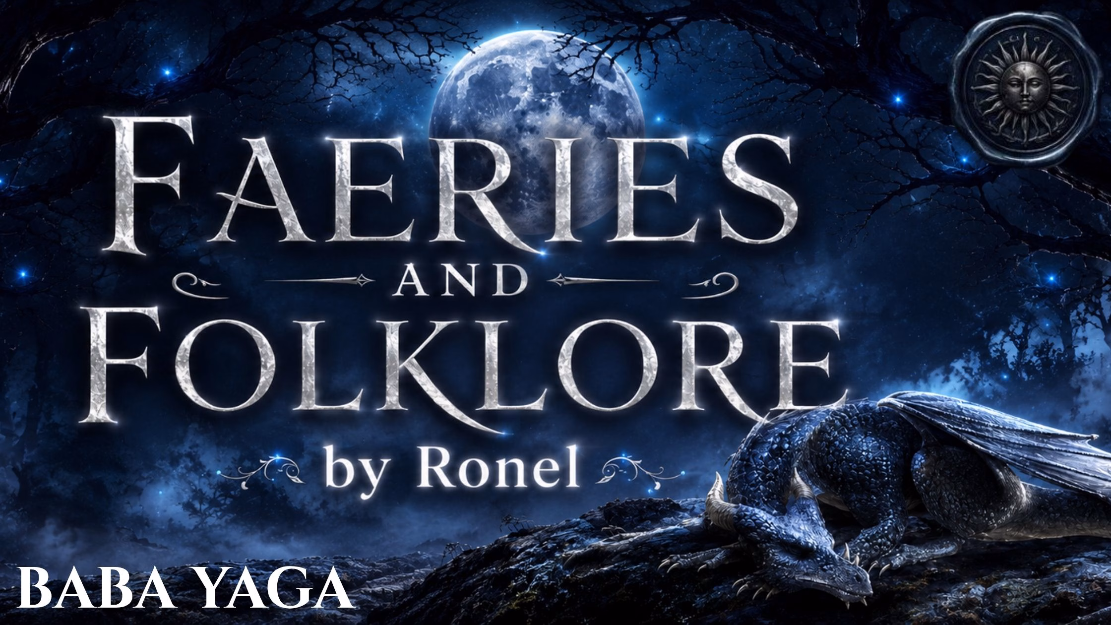 A dark fantasy banner titled "FAERIES AND FOLKLORE by Ronel," set against a misty, gnarled forest under a large, glowing full moon. In the bottom left corner, the word "Baba Yaga" is written in a clean, white serif font. In the top right corner, there is a circular, dark metallic or wax seal stamp featuring an embossed illustration of a sun. A scaly blue dragon rests on a rocky ridge in the foreground, surrounded by faint, glowing blue magical embers.