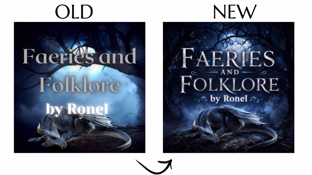 Image Overview: A side-by-side comparison of old and new cover designs, with an arrow pointing from the old version on the left to the updated version on the right.
Old Design: A square design labeled "OLD" featuring a dark, moonlit forest backdrop with a blue tint, a sleeping blue-scaled dragon in the foreground, and muted grey text that reads "Faeries and Folklore by Ronel" obscured by tree branches and a bright glowing patch.
New Design: A refined square design labeled "NEW" featuring a darker, more polished night scene with a bright full moon filtering through twisted tree branches, a sleeping blue dragon resting on rocky terrain at the bottom, and crisp, elegant silver typography that reads "FAERIES AND FOLKLORE by Ronel" adorned with subtle decorative flourishes.